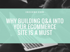 Why Building Q&A into your eCommerce Site is a Must